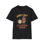 Sorry I Can't, It's Football Season T-Shirt