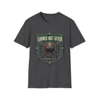Earned Not Given T-Shirt