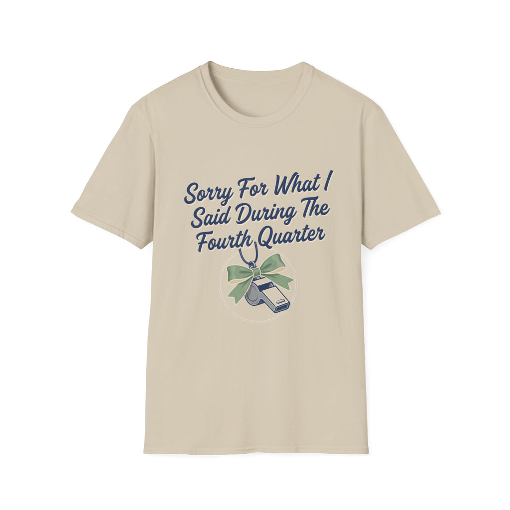 Sorry For What I Said Fourth Quarter (Whistle) T-Shirt