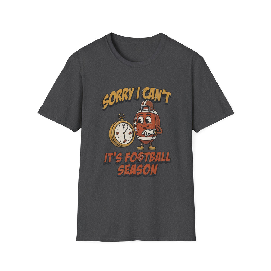 Sorry I Can't, It's Football Season T-Shirt