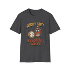 Sorry I Can't, It's Football Season T-Shirt