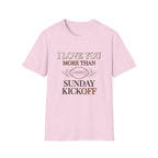 I Love You More Than Sunday Kickoff T-Shirt