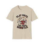 Play Until The Final Whistle T-Shirt