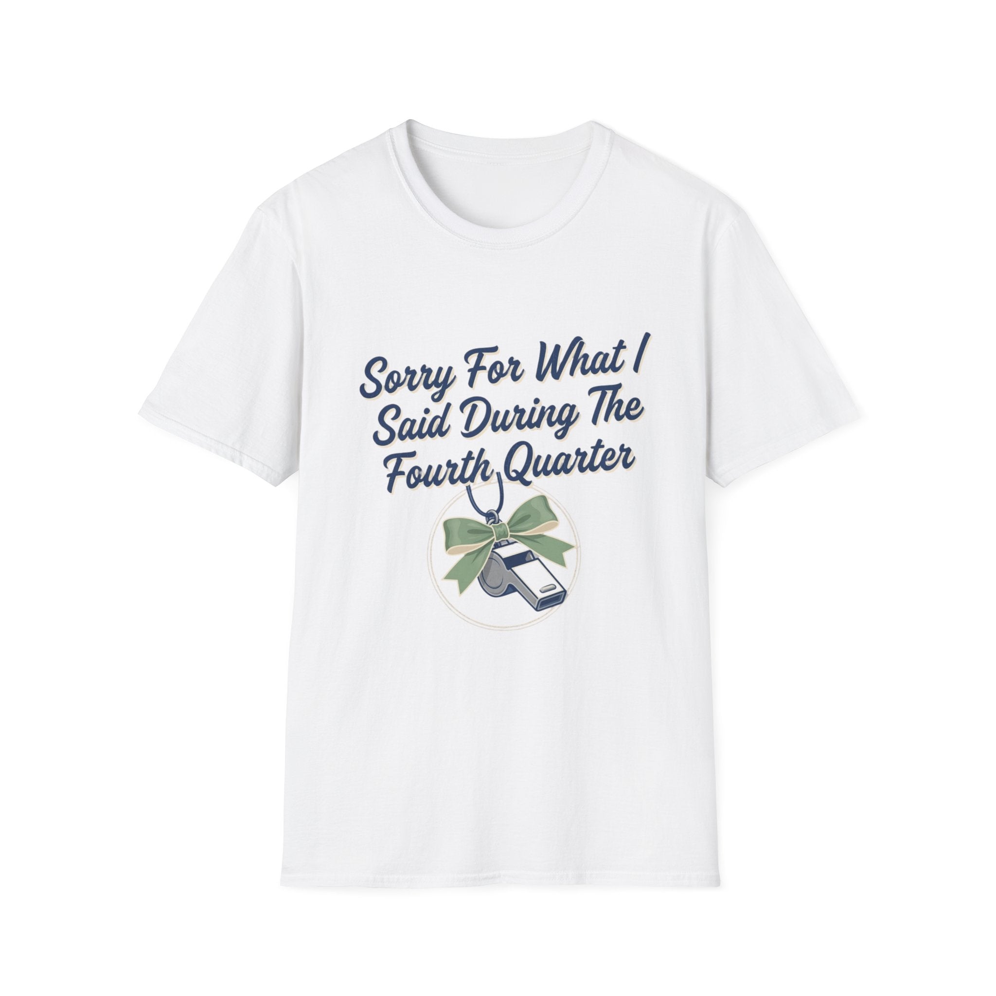 Sorry For What I Said Fourth Quarter (Whistle) T-Shirt