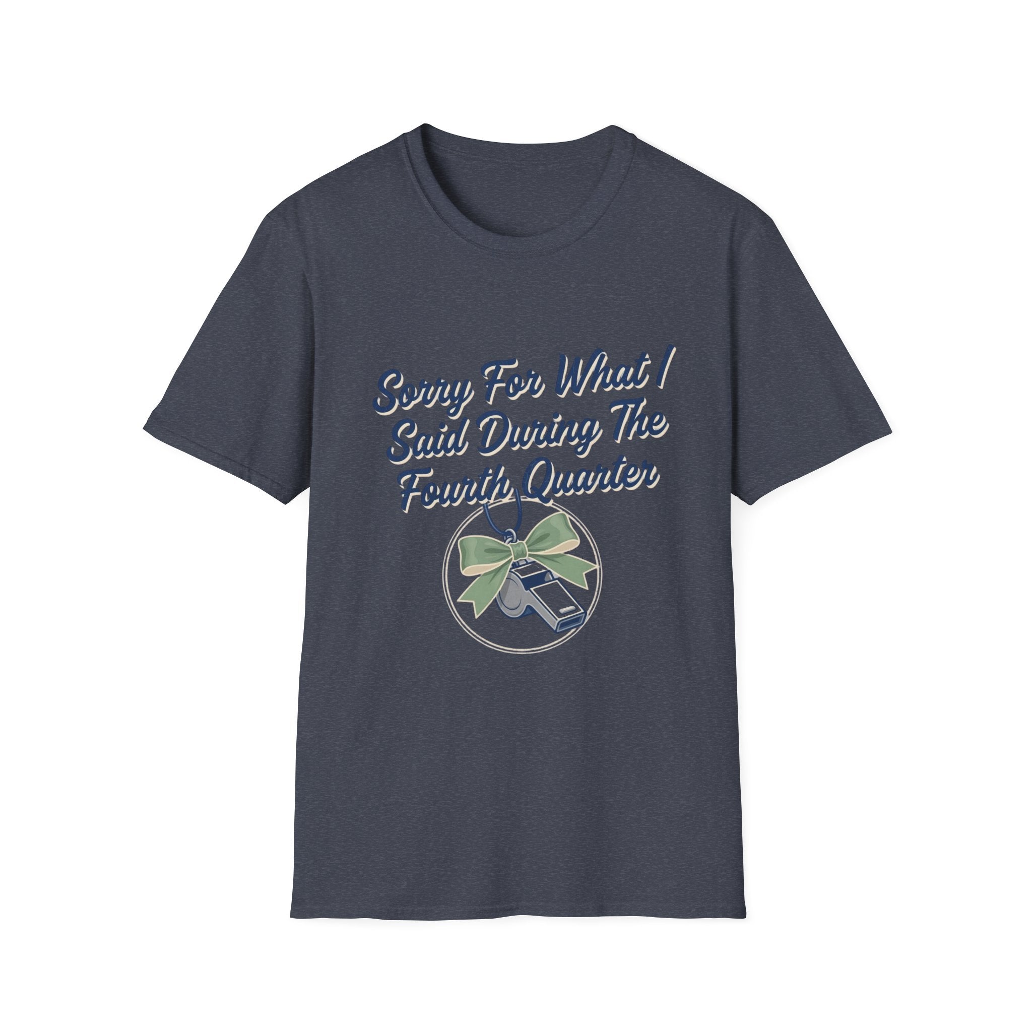 Sorry For What I Said Fourth Quarter (Whistle) T-Shirt