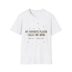 My Favorite Player Calls Me Mom T-Shirt