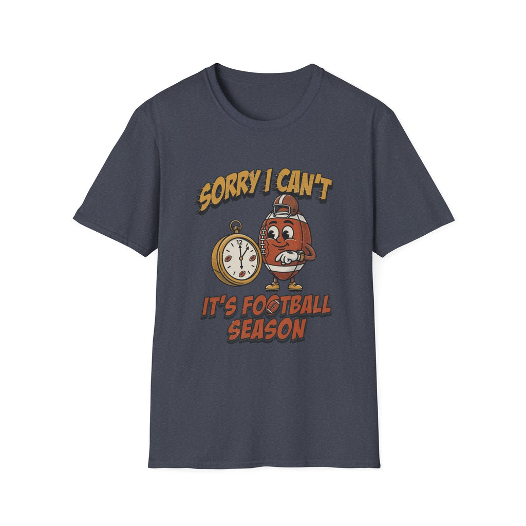 Sorry I Can't, It's Football Season T-Shirt
