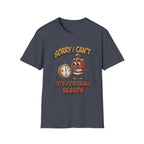 Sorry I Can't, It's Football Season T-Shirt