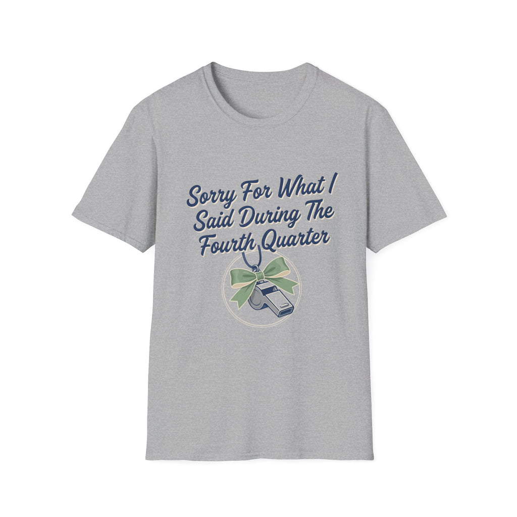 Sorry For What I Said Fourth Quarter (Whistle) T-Shirt