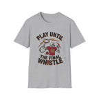 Play Until The Final Whistle T-Shirt