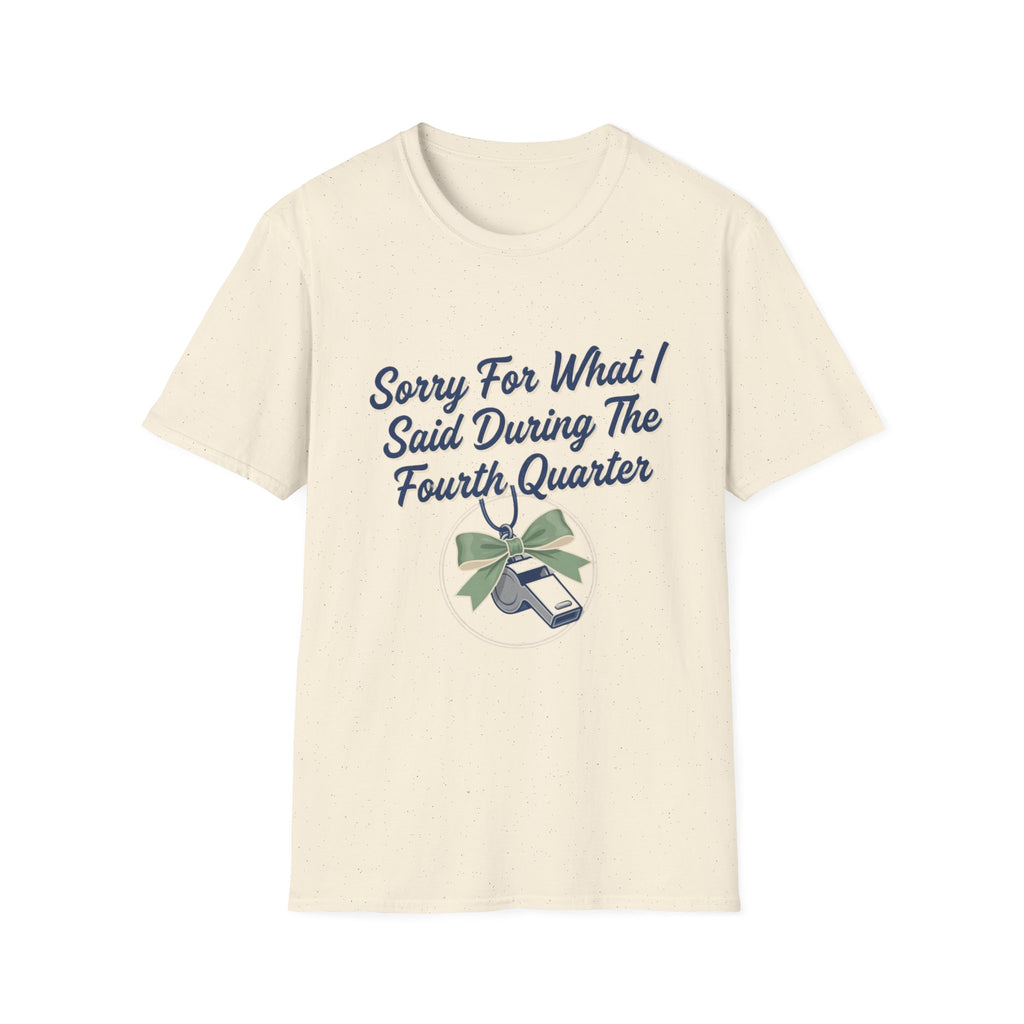 Sorry For What I Said Fourth Quarter (Whistle) T-Shirt