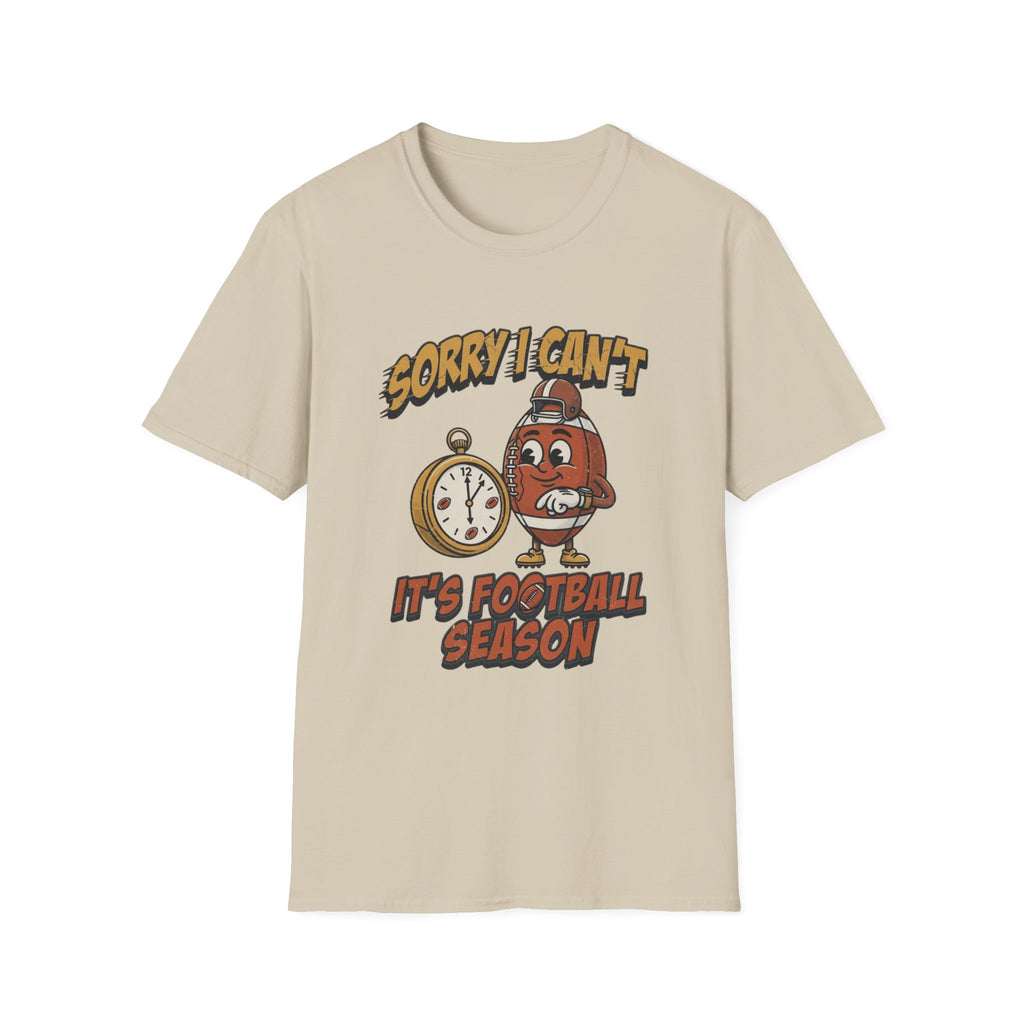 Sorry I Can't, It's Football Season T-Shirt