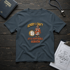 Sorry I Can't, It's Football Season T-Shirt