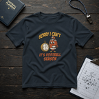 Sorry I Can't, It's Football Season T-Shirt