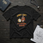 Sorry I Can't, It's Football Season T-Shirt