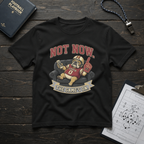 Not Now. The Game's On. T-Shirt