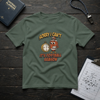 Sorry I Can't, It's Football Season T-Shirt