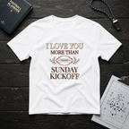 I Love You More Than Sunday Kickoff T-Shirt